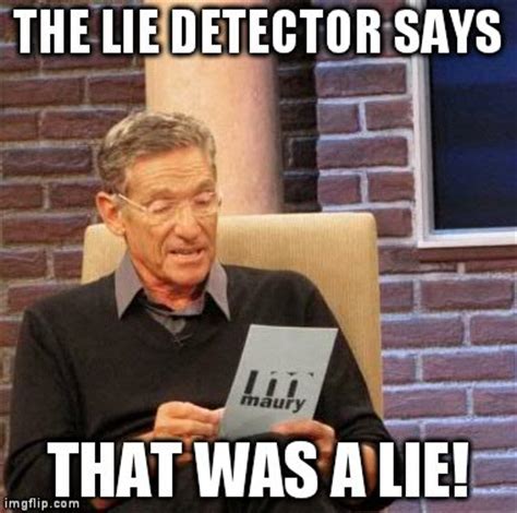 the <b>lie detector test determined</b>. . Maury that was a lie meme